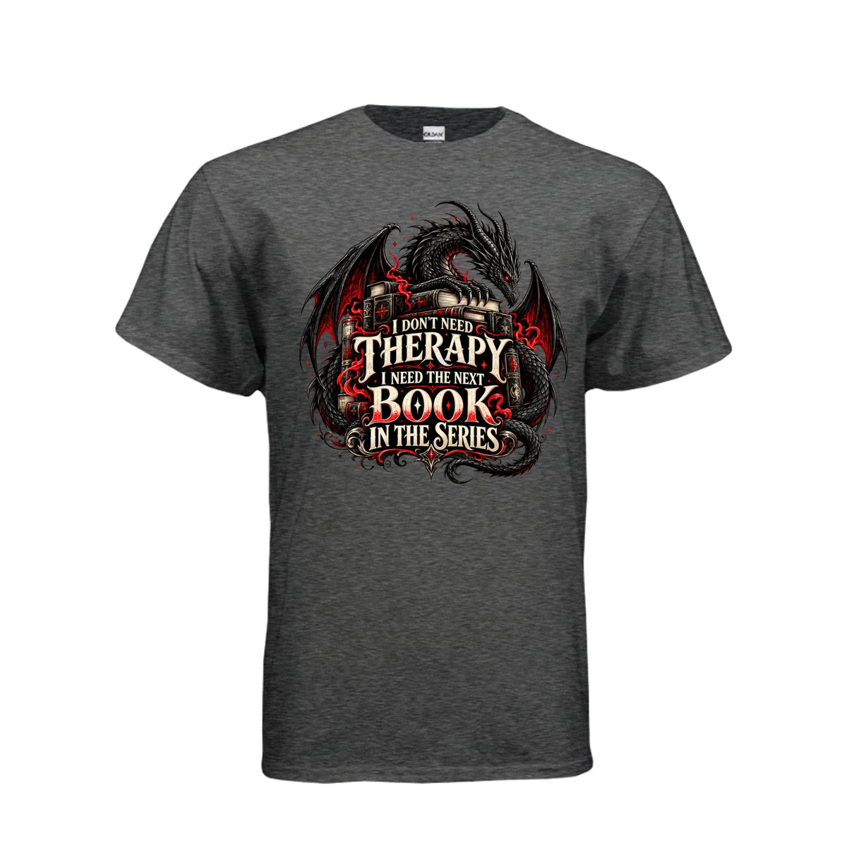 Front view of dark heather T-shirt featuring a black and red dragon, stacked books, and the quote “I don’t need therapy, I need the next book in the series.”